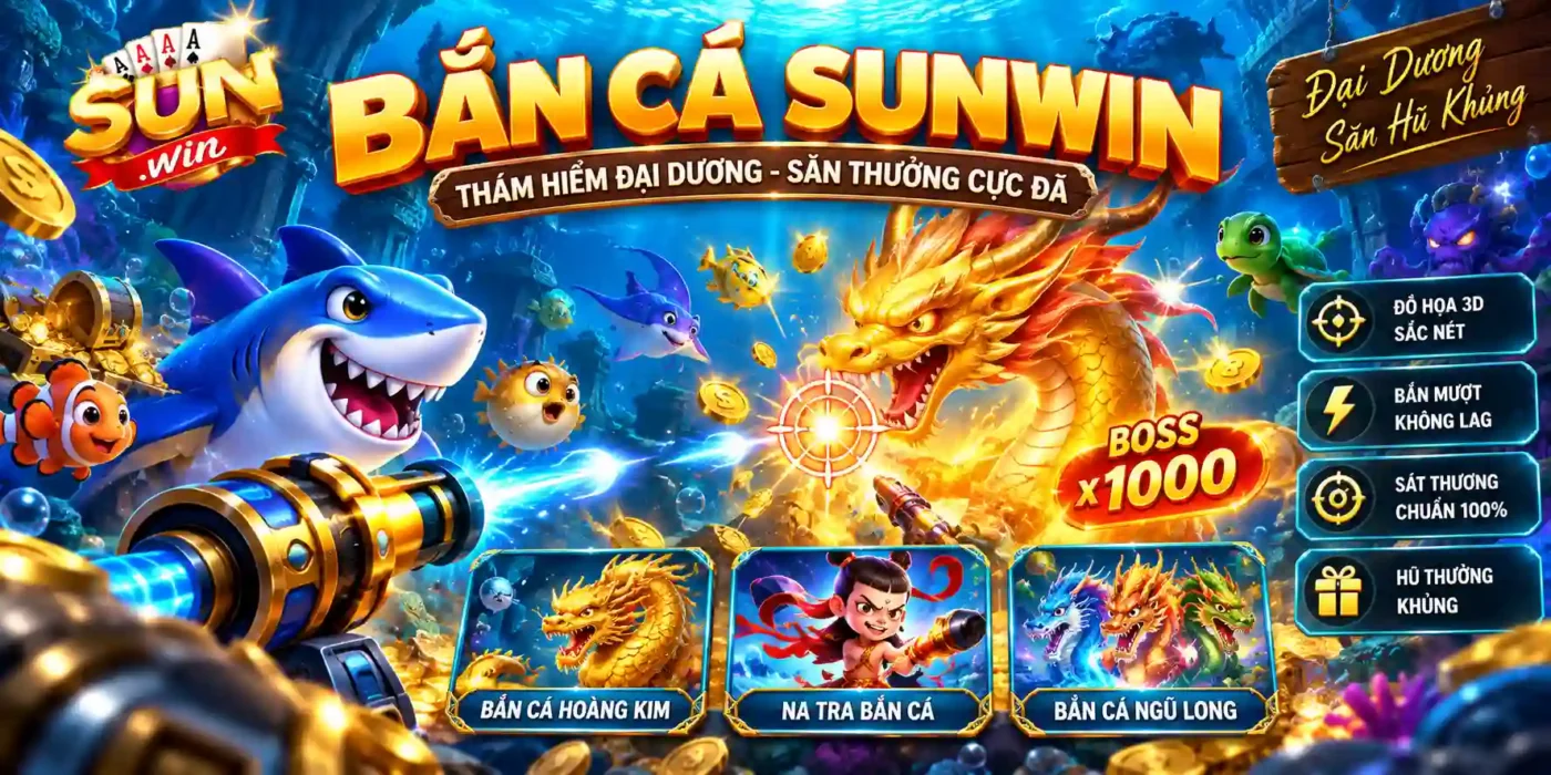 Trang Chủ Sảnh Bắn Cá Đổi Thưởng Sunwin Hiệu Ứng 3D Sống Động