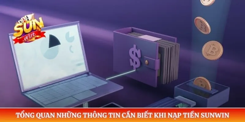 Nạp tiền Sunwin Tổng quan những thông tin cần biết khi nạp tiền Sunwin